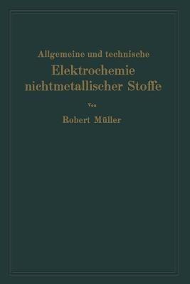 Allgemeine und technische Elektrochemie nichtmetallischer Stoffe - Robert Müller - cover