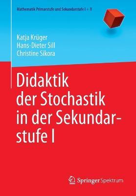 Didaktik der Stochastik in der Sekundarstufe I - Katja Krüger,Hans-Dieter Sill,Christine Sikora - cover