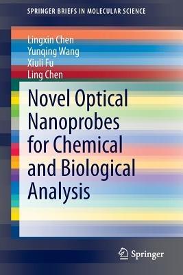 Novel Optical Nanoprobes for Chemical and Biological Analysis - Lingxin Chen,Yunqing Wang,Xiuli Fu - cover