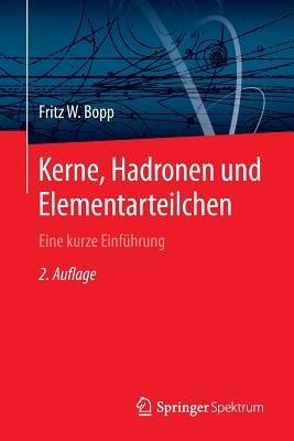 Kerne, Hadronen und Elementarteilchen: Eine kurze Einführung - Fritz W. Bopp - cover