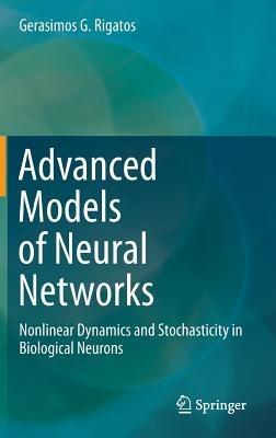 Advanced Models of Neural Networks: Nonlinear Dynamics and Stochasticity in Biological Neurons - Gerasimos G. Rigatos - cover