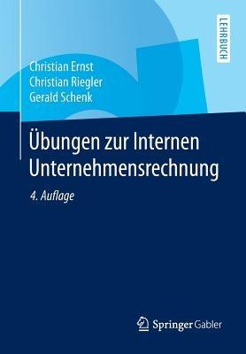 Übungen zur Internen Unternehmensrechnung - Christian Ernst,Christian Riegler,Gerald Schenk - cover