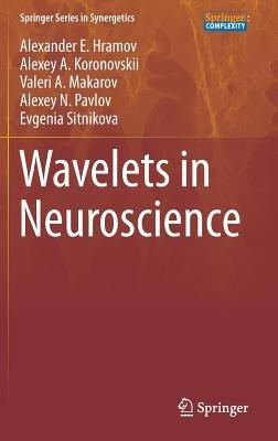 Wavelets in Neuroscience - Alexander E. Hramov,Alexey A. Koronovskii,Valeri A. Makarov - cover