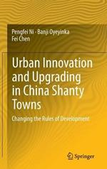 Urban Innovation and Upgrading in China Shanty Towns: Changing the Rules of Development