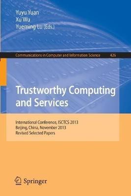 Trustworthy Computing and Services: International Conference, ISCTCS 2013, Beijing, China, November 2013, Revised Selected Papers - cover