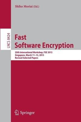 Fast Software Encryption: 20th International Workshop, FSE 2013, Singapore, March 11-13, 2013. Revised Selected Papers - cover