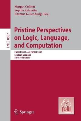 Pristine Perspectives on Logic, Language and Computation: ESSLLI 2012 and ESSLLI 2013 Student Sessions, Selected Papers - cover