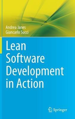 Lean Software Development in Action - Andrea Janes,Giancarlo Succi - cover