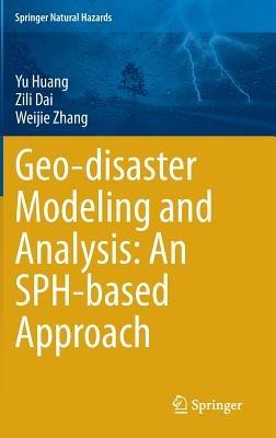Geo-disaster Modeling and Analysis: An SPH-based Approach - Yu Huang,Zili Dai,Weijie Zhang - cover