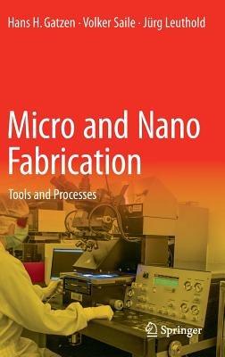 Micro and Nano Fabrication: Tools and Processes - Hans H. Gatzen,Volker Saile,Jürg Leuthold - cover
