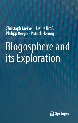 Blogosphere and its Exploration - Christoph Meinel,Justus Broß,Philipp Berger - cover