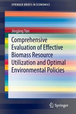 Comprehensive Evaluation of Effective Biomass Resource Utilization and Optimal Environmental Policies - Jingjing Yan - cover