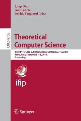 Theoretical Computer Science: 8th IFIP TC 1/WG 2.2 International Conference, TCS 2014, Rome, Italy, September 1-3, 2014. Proceedings - cover