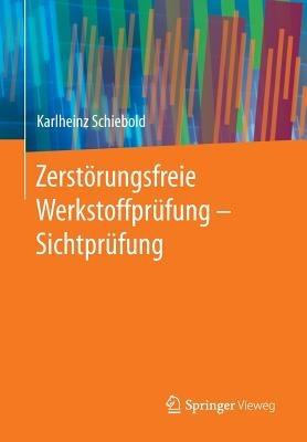Zerstörungsfreie Werkstoffprüfung - Sichtprüfung - Karlheinz Schiebold - cover