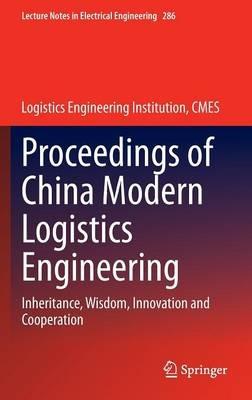 Proceedings of China Modern Logistics Engineering: Inheritance, Wisdom, Innovation and Cooperation - cover