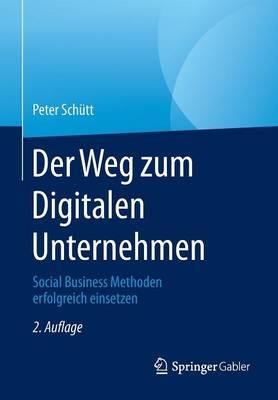 Der Weg zum Digitalen Unternehmen: Social Business Methoden erfolgreich einsetzen - Peter Schütt - cover