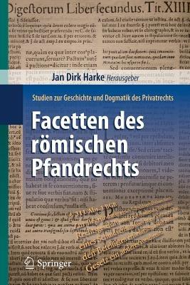 Facetten des römischen Pfandrechts: Studien zur Geschichte und Dogmatik des Privatrechts - cover