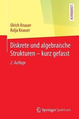 Diskrete und algebraische Strukturen - kurz gefasst - Ulrich Knauer,Kolja Knauer - cover