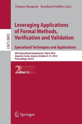 Leveraging Applications of Formal Methods, Verification and Validation. Specialized Techniques and Applications: 6th International Symposium, ISoLA 2014, Imperial, Corfu, Greece, October 8-11, 2014, Proceedings, Part II - cover