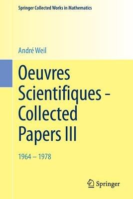 Oeuvres Scientifiques - Collected Papers III: 1964-1978 - André Weil - cover