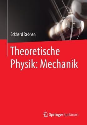Theoretische Physik: Mechanik - Eckhard Rebhan - cover
