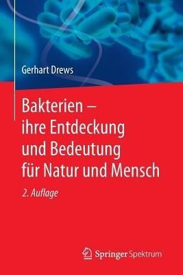 Bakterien – ihre Entdeckung und Bedeutung für Natur und Mensch - Gerhart Drews - cover