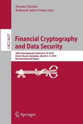 Financial Cryptography and Data Security: 18th International Conference, FC 2014, Christ Church, Barbados, March 3-7, 2014, Revised Selected Papers - cover