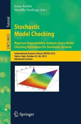 Stochastic Model Checking: International Autumn School, ROCKS 2012, Vahrn, Italy, October 22-26, 2012. Advanced Lectures - cover