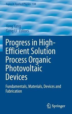 Progress in High-Efficient Solution Process Organic Photovoltaic Devices: Fundamentals, Materials, Devices and Fabrication - cover