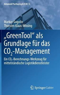 "GreenTool" als Grundlage für das CO2-Management: Ein CO2-Berechnungs-Werkzeug für mittelständische Logistikdienstleister - Markus Gogolin,Thorsten Klaas-Wissing - cover