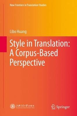 Style in Translation: A Corpus-Based Perspective - Libo Huang - cover