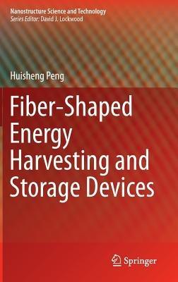 Fiber-Shaped Energy Harvesting and Storage Devices - Huisheng Peng - cover