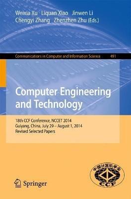 Computer Engineering and Technology: 18th CCF Conference, NCCET 2014, Guiyang, China, July 29 -- August 1, 2014. Revised Selected Papers - cover
