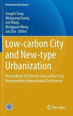 Low-carbon City and New-type Urbanization: Proceedings of Chinese Low-carbon City Development International Conference - cover