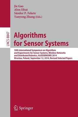 Algorithms for Sensor Systems: 10th International Symposium on Algorithms and Experiments for Sensor Systems, Wireless Networks and Distributed Robotics, ALGOSENSORS 2014, Wroclaw, Poland, September 12, 2014, Revised Selected Papers - cover
