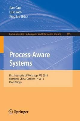Process-Aware Systems: First International Workshop, PAS 2014, Shanghai, China, October 17, 2014. Proceedings - cover