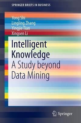 Intelligent Knowledge: A Study beyond Data Mining - Yong Shi,Lingling Zhang,Yingjie Tian - cover