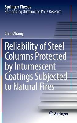 Reliability of Steel Columns Protected by Intumescent Coatings Subjected to Natural Fires - Chao Zhang - cover
