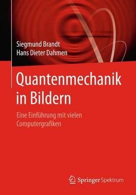 Quantenmechanik in Bildern: Eine Einführung mit vielen Computergrafiken - Siegmund Brandt,Hans Dieter Dahmen - cover