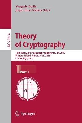 Theory of Cryptography: 12th International Conference, TCC 2015, Warsaw, Poland, March 23-25, 2015, Proceedings, Part I - cover