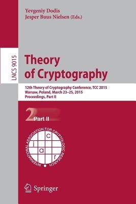 Theory of Cryptography: 12th International Conference, TCC 2015, Warsaw, Poland, March 23-25, 2015, Proceedings, Part II - cover