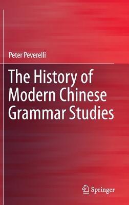The History of Modern Chinese Grammar Studies - Peter Peverelli - cover