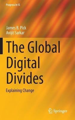 The Global Digital Divides: Explaining Change - James B. Pick,Avijit Sarkar - cover
