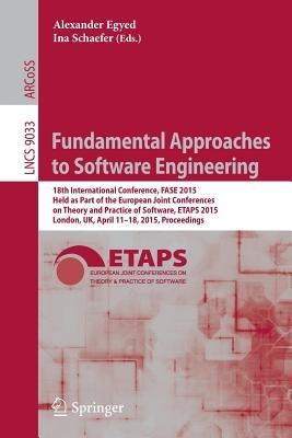 Fundamental Approaches to Software Engineering: 18th International Conference, FASE 2015, Held as Part of the European Joint Conferences on Theory and Practice of Software, ETAPS 2015, London, UK, April 11-18, 2015, Proceedings - cover