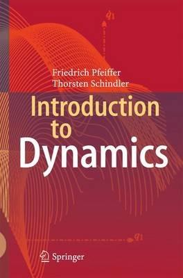 Introduction to Dynamics - Friedrich Pfeiffer,Thorsten Schindler - cover