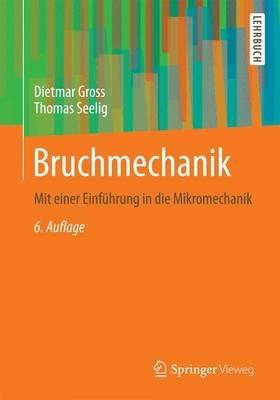 Bruchmechanik: Mit einer Einführung in die Mikromechanik - Dietmar Gross,Thomas Seelig - cover