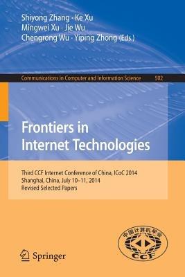 Frontiers in Internet Technologies: Third CCF Internet Conference of China, ICoC 2014, Shanghai, China, July 10-11, 2014, Revised Selected Papers - cover