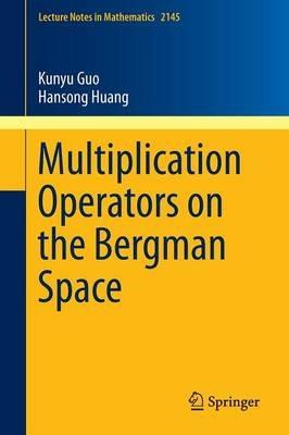 Multiplication Operators on the Bergman Space - Kunyu Guo,Hansong Huang - cover