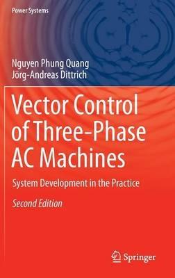 Vector Control of Three-Phase AC Machines: System Development in the Practice - Nguyen Phung Quang,Jörg-Andreas Dittrich - cover