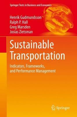 Sustainable Transportation: Indicators, Frameworks, and Performance Management - Henrik Gudmundsson,Ralph P. Hall,Greg Marsden - cover